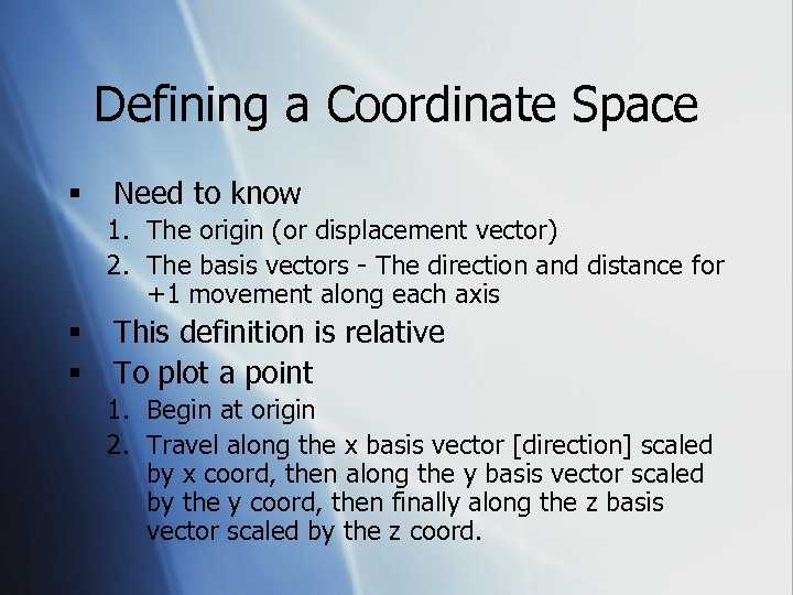 Defining a Coordinate Space § Need to know 1. The origin (or displacement vector)