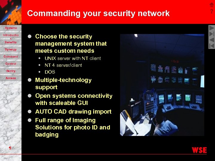 Commanding your security network Systems Introductio n Benefits Synergy Command Control Sentry Access 5