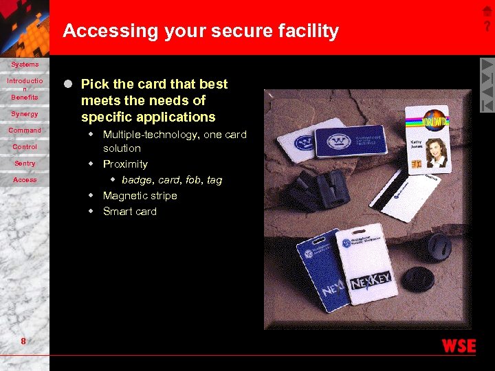 Accessing your secure facility Systems Introductio n Benefits Synergy Command Control Sentry Access 8