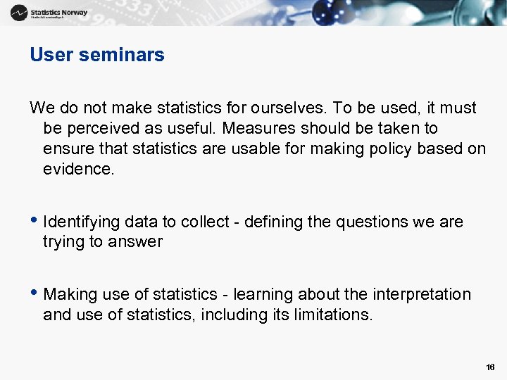 User seminars We do not make statistics for ourselves. To be used, it must