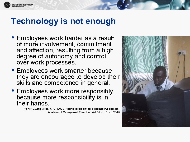 Technology is not enough • Employees work harder as a result • • of