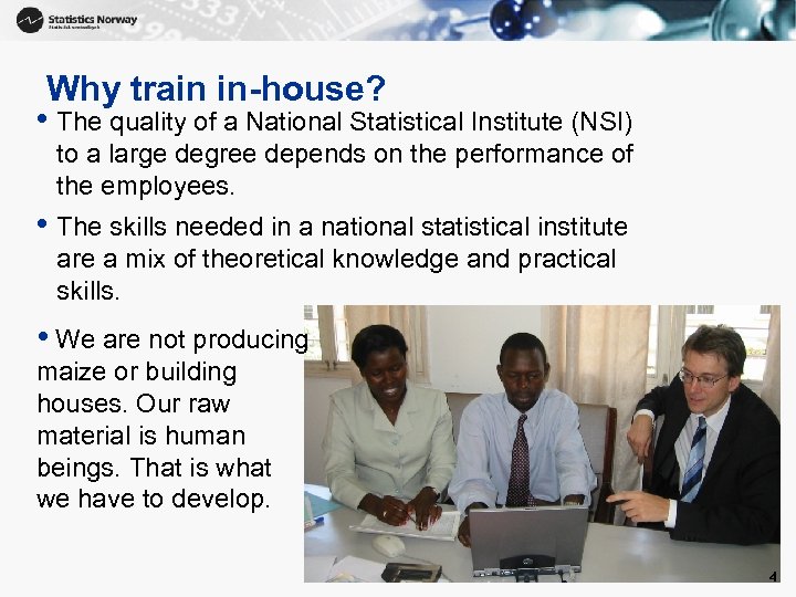Why train in-house? • The quality of a National Statistical Institute (NSI) to a