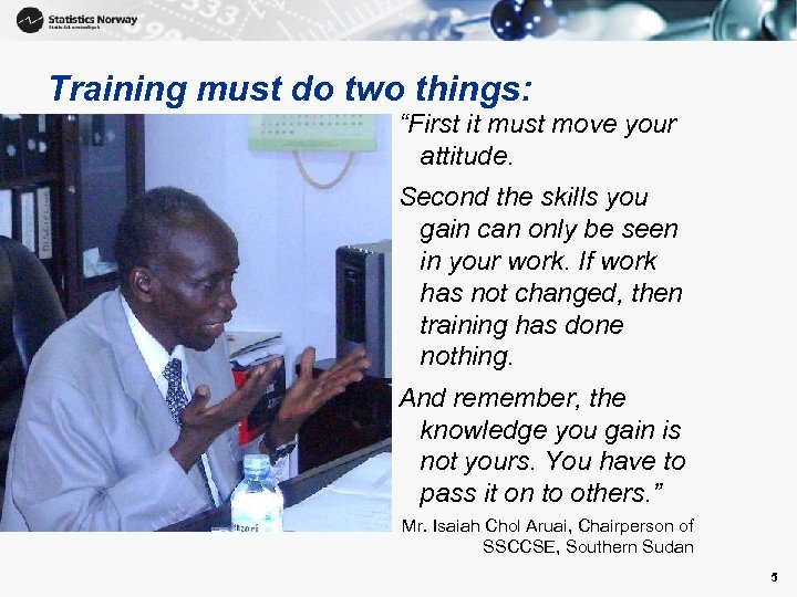 Training must do two things: “First it must move your attitude. Second the skills