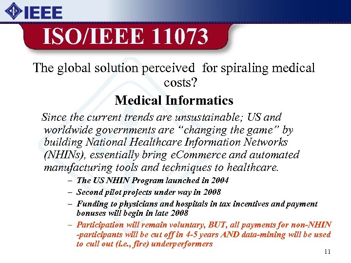 ISO/IEEE 11073 The global solution perceived for spiraling medical costs? Medical Informatics Since the