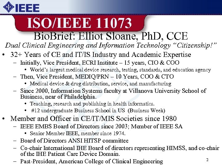 ISO/IEEE 11073 Bio. Brief: Elliot Sloane, Ph. D, CCE Dual Clinical Engineering and Information