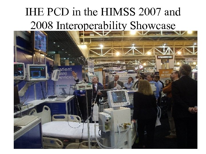 IHE PCD in the HIMSS 2007 and 2008 Interoperability Showcase 27 
