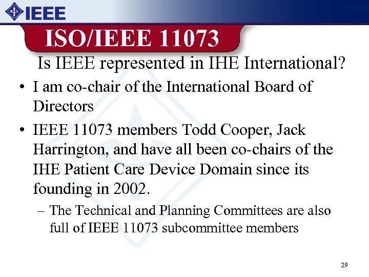 ISO/IEEE 11073 Is IEEE represented in IHE International? • I am co-chair of the