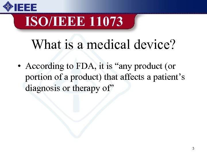 ISO/IEEE 11073 What is a medical device? • According to FDA, it is “any