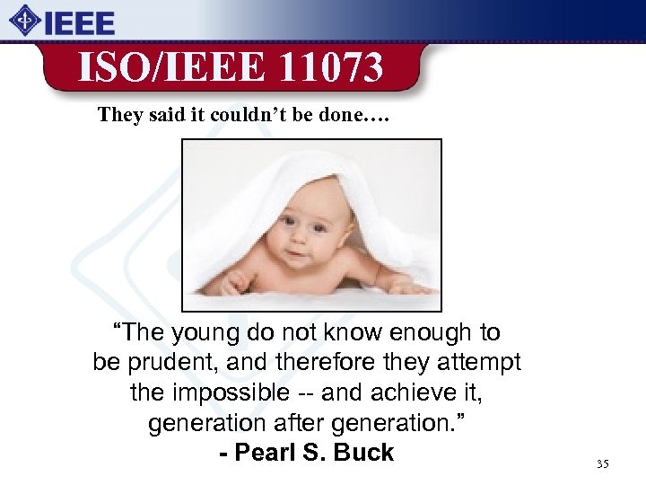 ISO/IEEE 11073 They said it couldn’t be done…. “The young do not know enough