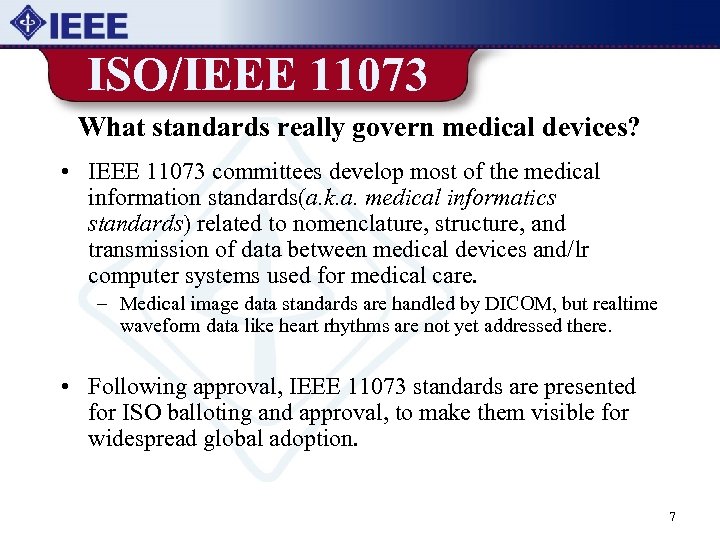 ISO/IEEE 11073 What standards really govern medical devices? • IEEE 11073 committees develop most