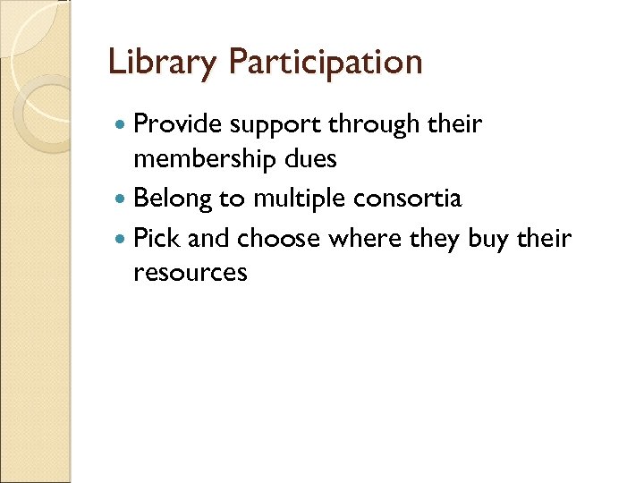 Library Participation Provide support through their membership dues Belong to multiple consortia Pick and