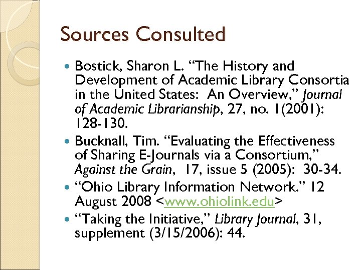 Sources Consulted Bostick, Sharon L. “The History and Development of Academic Library Consortia in