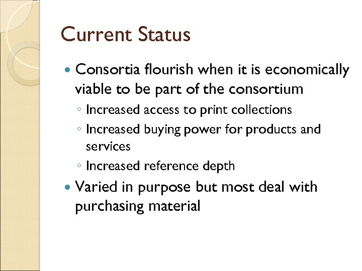 Current Status Consortia flourish when it is economically viable to be part of the