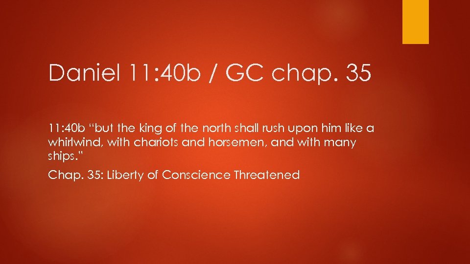 Daniel 11: 40 b / GC chap. 35 11: 40 b “but the king