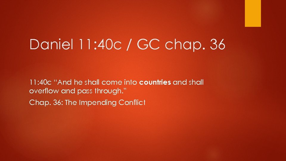 Daniel 11: 40 c / GC chap. 36 11: 40 c “And he shall