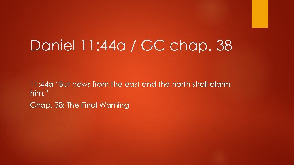 Daniel 11: 44 a / GC chap. 38 11: 44 a “But news from