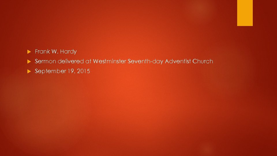  Frank W. Hardy Sermon delivered at Westminster Seventh day Adventist Church September 19,