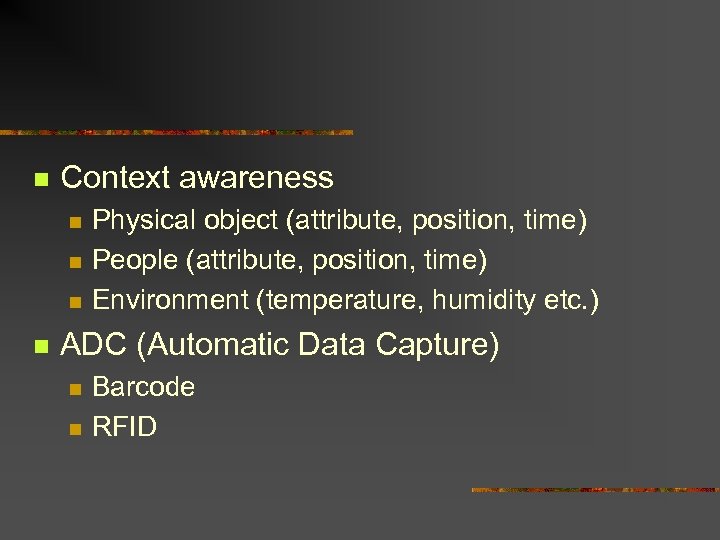 n Context awareness n n Physical object (attribute, position, time) People (attribute, position, time)