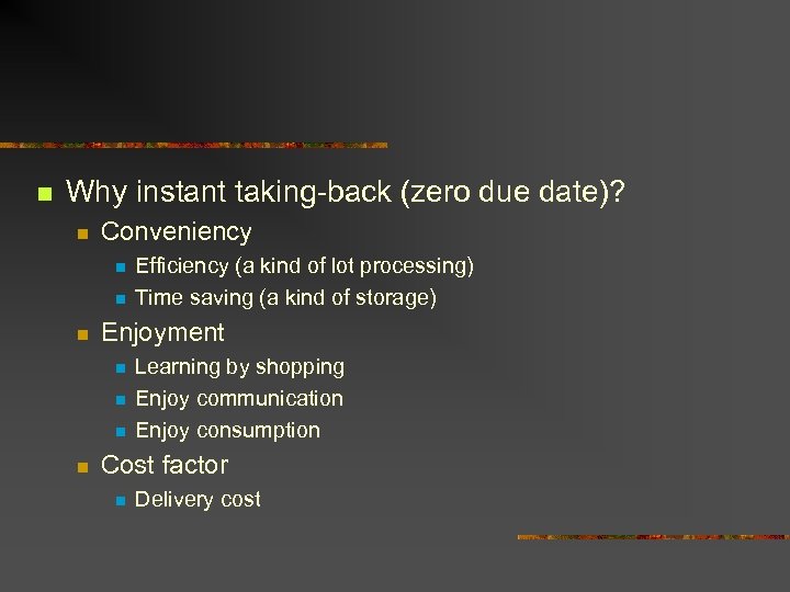 n Why instant taking-back (zero due date)? n Conveniency n n n Enjoyment n