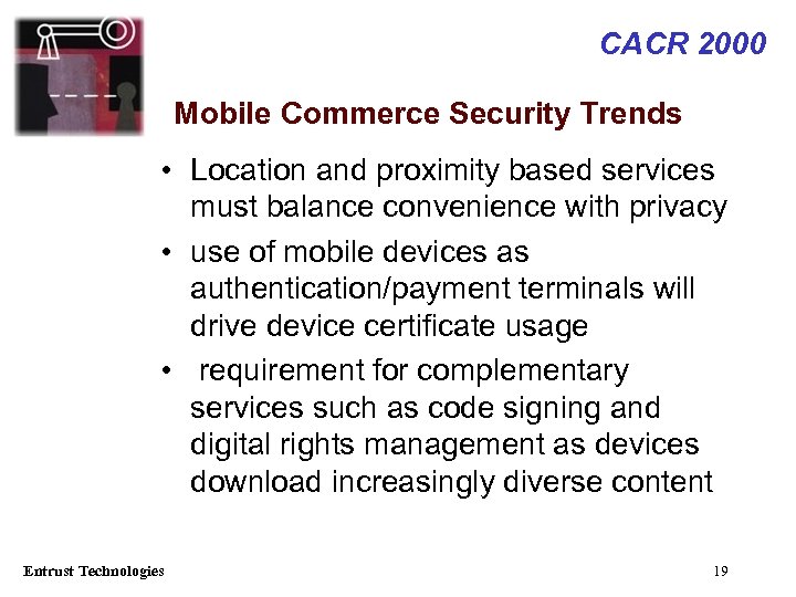 CACR 2000 Mobile Commerce Security Trends • Location and proximity based services must balance