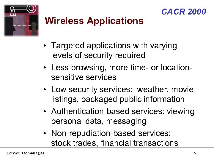 Wireless Applications CACR 2000 • Targeted applications with varying levels of security required •