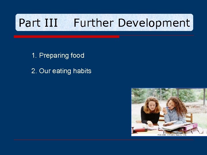 Part III Further Development 1. Preparing food 2. Our eating habits 