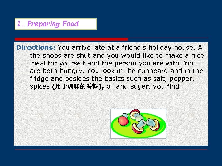 1. Preparing Food Directions: You arrive late at a friend’s holiday house. All the