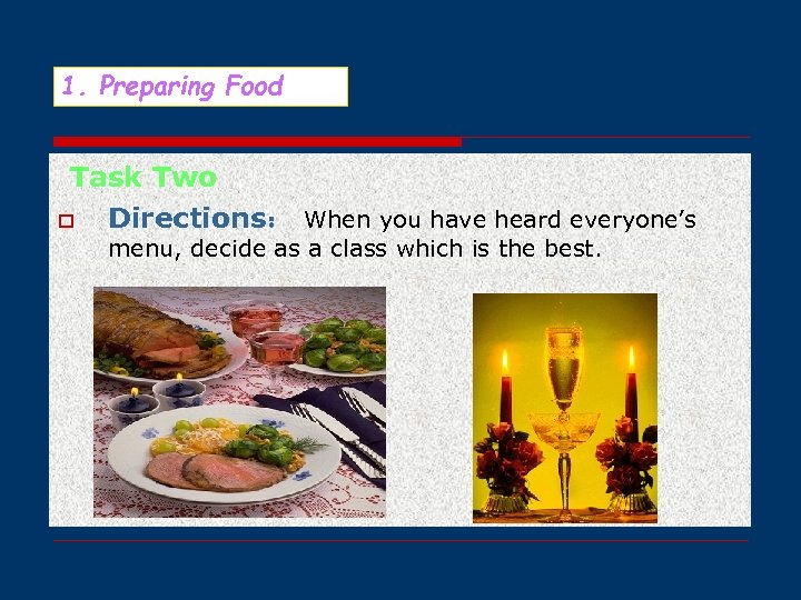 1. Preparing Food Task Two o Directions： When you have heard everyone’s menu, decide