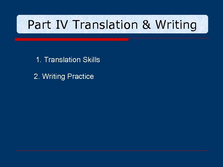 Part IV Translation & Writing 1. Translation Skills 2. Writing Practice 
