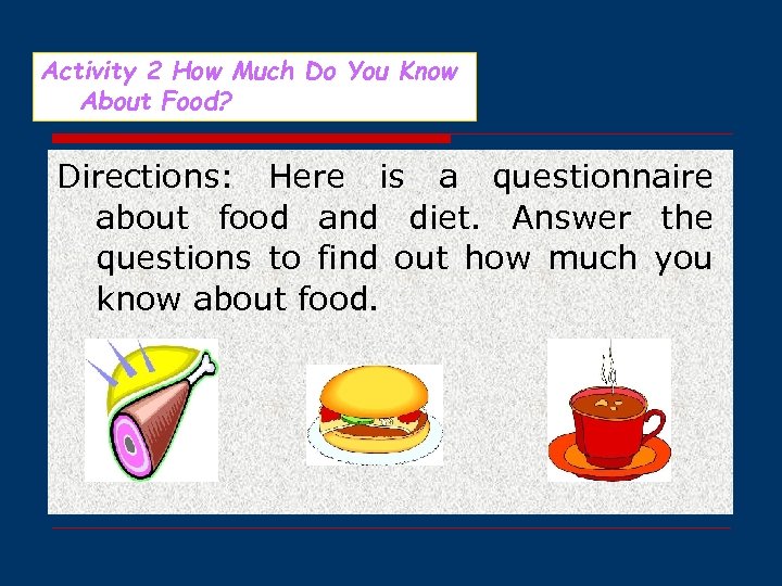 Activity 2 How Much Do You Know About Food? Directions: Here is a questionnaire