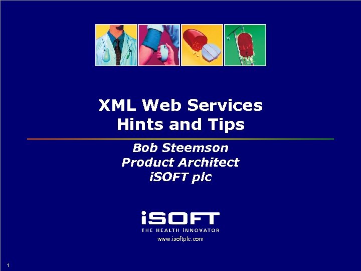 XML Web Services Hints and Tips Bob Steemson Product Architect i. SOFT plc www.