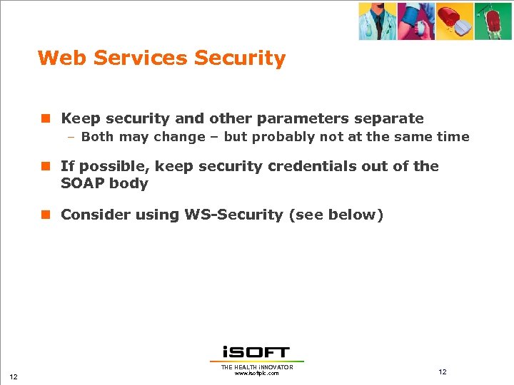 Web Services Security n Keep security and other parameters separate – Both may change
