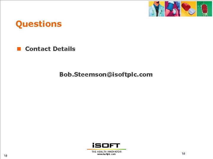 Questions n Contact Details Bob. Steemson@isoftplc. com 18 THE HEALTH i. NNOVATOR www. isoftplc.