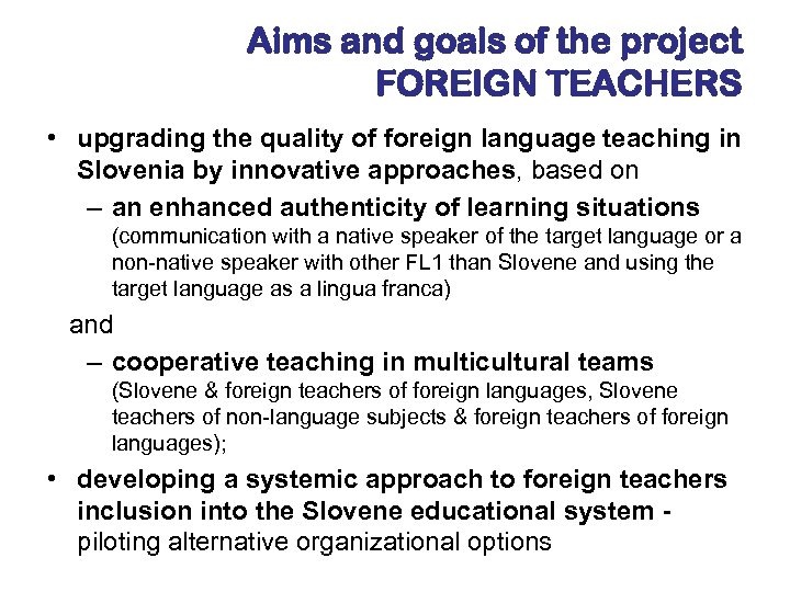 Aims and goals of the project FOREIGN TEACHERS • upgrading the quality of foreign