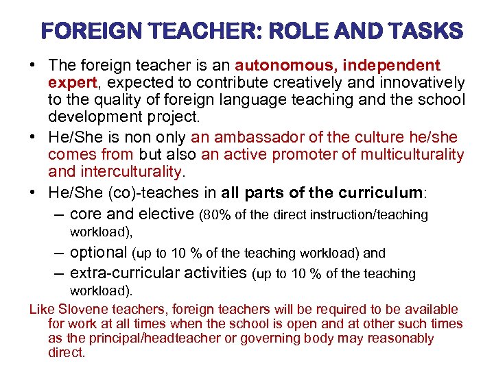 FOREIGN TEACHER: ROLE AND TASKS • The foreign teacher is an autonomous, independent expert,