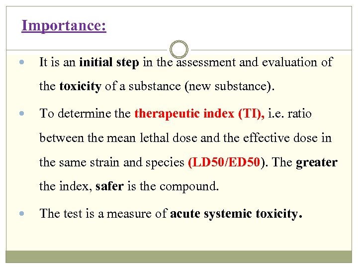 Importance: It is an initial step in the assessment and evaluation of the toxicity