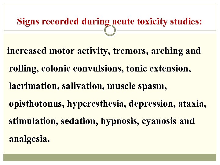 Signs recorded during acute toxicity studies: increased motor activity, tremors, arching and rolling, colonic