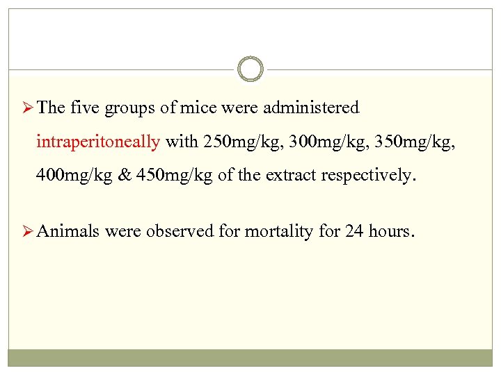 Ø The five groups of mice were administered intraperitoneally with 250 mg/kg, 300 mg/kg,