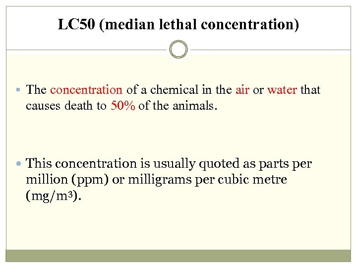 LC 50 (median lethal concentration) § The concentration of a chemical in the air