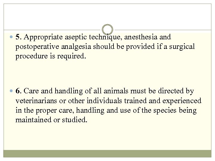  5. Appropriate aseptic technique, anesthesia and postoperative analgesia should be provided if a
