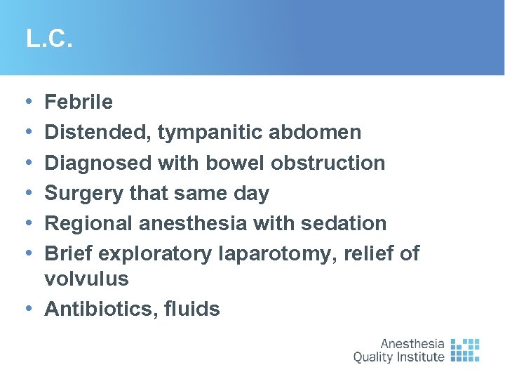 L. C. • • • Febrile Distended, tympanitic abdomen Diagnosed with bowel obstruction Surgery