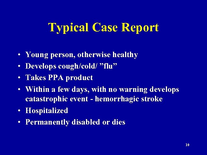 Typical Case Report • • Young person, otherwise healthy Develops cough/cold/ ”flu” Takes PPA