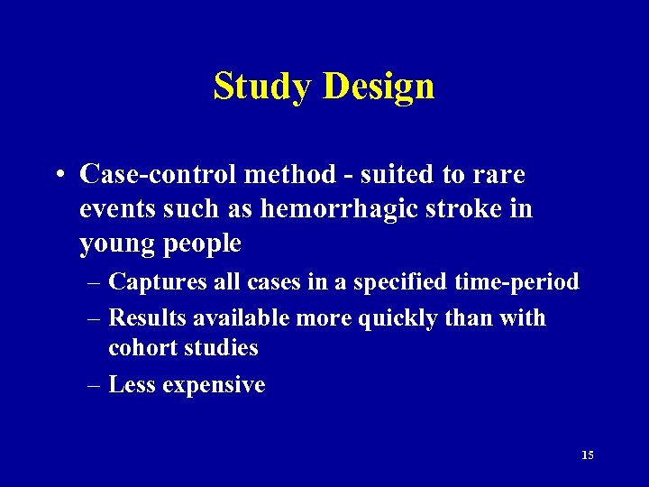Study Design • Case-control method - suited to rare events such as hemorrhagic stroke
