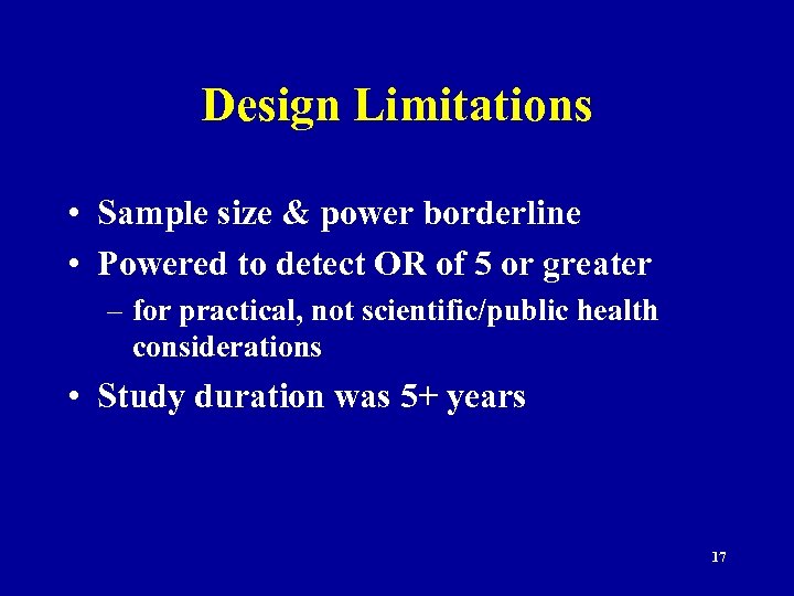 Design Limitations • Sample size & power borderline • Powered to detect OR of