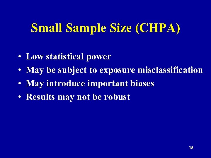 Small Sample Size (CHPA) • • Low statistical power May be subject to exposure
