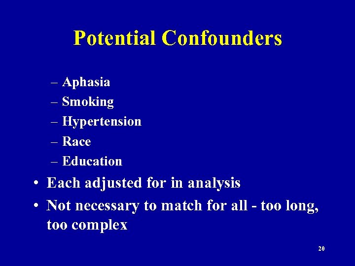 Potential Confounders – Aphasia – Smoking – Hypertension – Race – Education • Each
