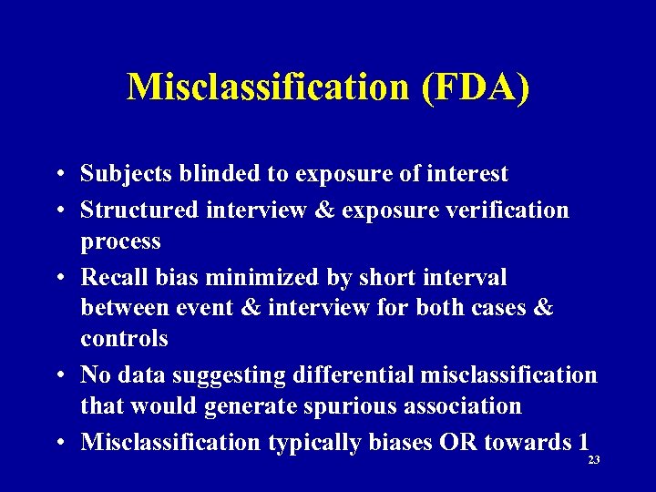 Misclassification (FDA) • Subjects blinded to exposure of interest • Structured interview & exposure