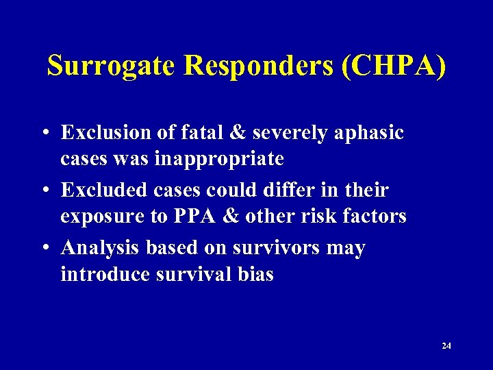 Surrogate Responders (CHPA) • Exclusion of fatal & severely aphasic cases was inappropriate •