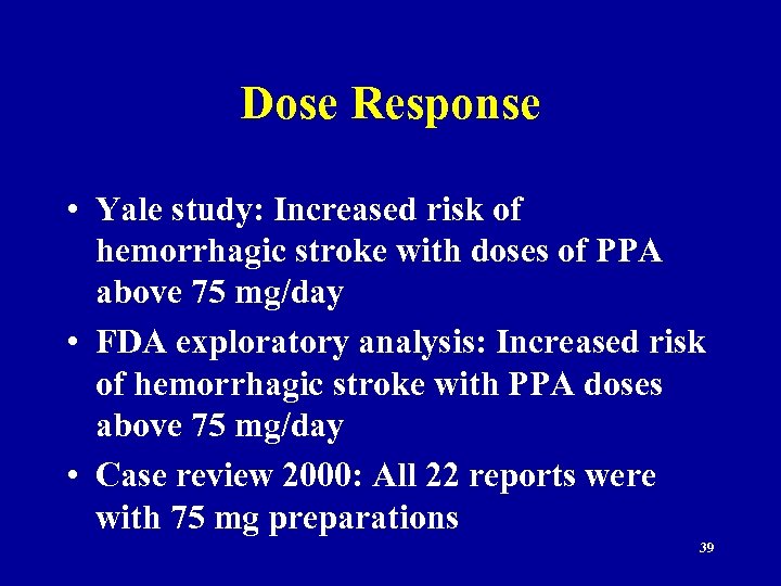 Dose Response • Yale study: Increased risk of hemorrhagic stroke with doses of PPA