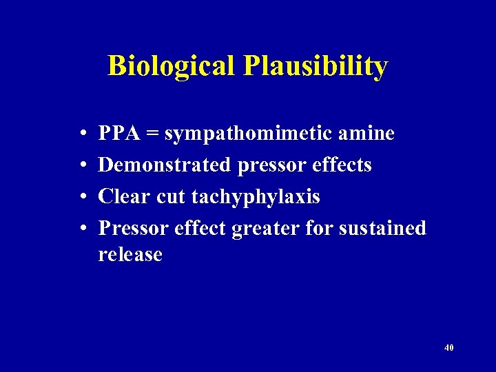 Biological Plausibility • • PPA = sympathomimetic amine Demonstrated pressor effects Clear cut tachyphylaxis